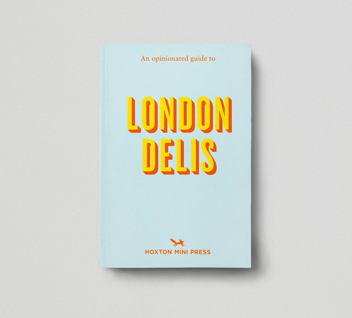 Book cover of 'An Opinionated Guide to London Delis' by Hoxton Mini Press on a light gray background